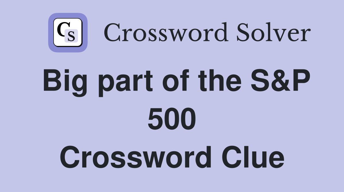 Big part of the S&P 500 Crossword Clue Answers Crossword Solver